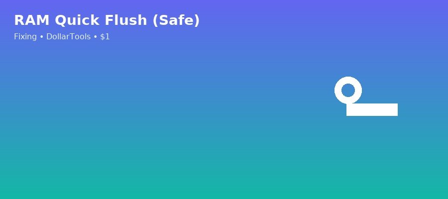 RAM Quick Flush (Safe)